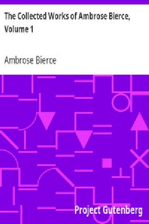 [Gutenberg 13541] • The Collected Works of Ambrose Bierce, Volume 1